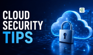 Top Cloud Security Tips to Protect Your Modern Digital Infrastructure